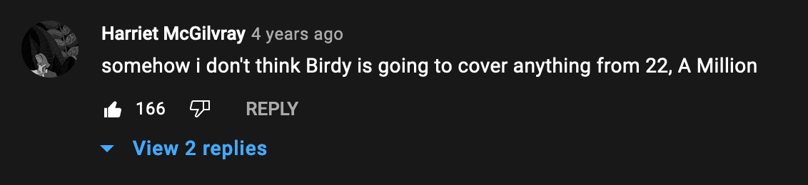 somehow I din't think Birdy is going to cover anything from 22, A Million